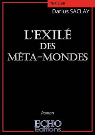 L’Exil? des M?ta-mondes【電子書籍】[ Darius Saclay ]