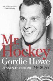 Mr. Hockey The Autobiography Of Gordie Howe【電子書籍】[ Gordie Howe ]