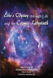 Echo's Journey through Life and the Cosmic Labyrinth【電子書籍】[ Domenico Meschino ]