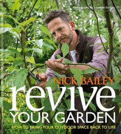 Revive your Garden How to bring your outdoor space back to life【電子書籍】[ Nick Bailey ]