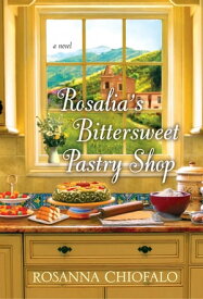 Rosalia's Bittersweet Pastry Shop【電子書籍】[ Rosanna Chiofalo ]
