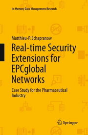 Real-time Security Extensions for EPCglobal Networks Case Study for the Pharmaceutical Industry【電子書籍】[ Matthieu-P. Schapranow ]