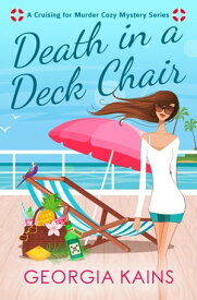 Death In A Deck Chair Cruising For Murder Cozy Mystery Series, #1【電子書籍】[ Georgia Kains ]