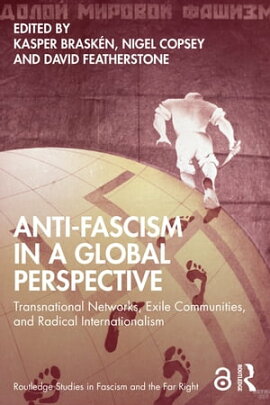 Anti-Fascism in a Global Perspective Transnational Networks, Exile Communities, and Radical Internationalism