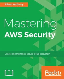 Mastering AWS Security In depth informative guide to implement and use AWS security services effectively.【電子書籍】[ Albert Anthony ]