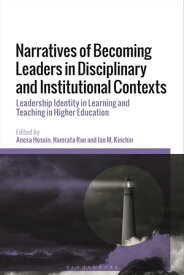 Narratives of Becoming Leaders in Disciplinary and Institutional Contexts Leadership Identity in Learning and Teaching in Higher Education【電子書籍】