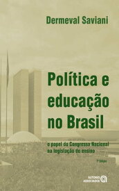 Pol?tica e educa??o no Brasil o papel do Congresso Nacional na legisla??o do ensino【電子書籍】[ Dermeval Saviani ]