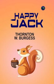Happy Jack【電子書籍】[ Thornton W. Burgess ]