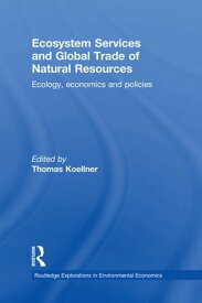 Ecosystem Services and Global Trade of Natural Resources Ecology, Economics and Policies【電子書籍】