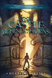 The Castle Behind Thorns【電子書籍】[ Merrie Haskell ]