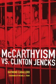McCarthyism vs. Clinton Jencks【電子書籍】[ Raymond Caballero ]