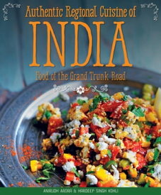Authentic Regional Cuisine of India Food of the Grand Trunk Road【電子書籍】[ Anirudh Arora ]