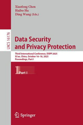 Data Security and Privacy Protection Third International Conference, DSPP 2025, Xi'an, China, October 16?18, 2025, Proceedings, Part I