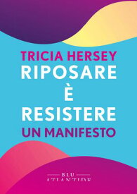 Riposare ? resistere Un manifesto【電子書籍】[ Tricia Hersey ]