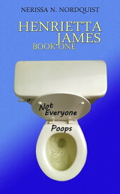 Henrietta James Book One Not Everyone Poops【電子書籍】[ Nerissa Nordquist ]