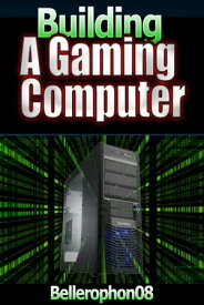 Building a Gaming Computer【電子書籍】[ Bellerophon Carlyle ]