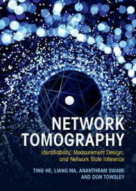 Network Tomography Identifiability, Measurement Design, and Network State Inference【電子書籍】[ Ting He ]