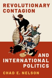 Revolutionary Contagion and International Politics【電子書籍】[ Chad E. Nelson ]