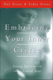 Embracing Your Inner Critic Turning Self-Criticism into a Creative Asset【電子書籍】[ Hal Stone ]