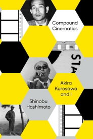 Compound Cinematics Akira Kurosawa and I【電子書籍】[ Shinobu Hashimoto ]