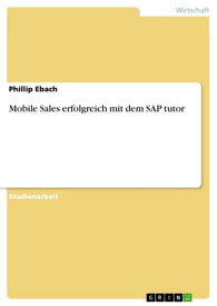 Mobile Sales erfolgreich mit dem SAP tutor【電子書籍】[ Phillip Ebach ]
