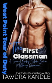 The First Classman: West Point Tour of Duty A Surprise Baby, Slow Burn Military Romance【電子書籍】[ Tawdra Kandle ]