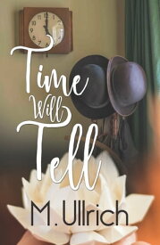 Time Will Tell【電子書籍】[ M. Ullrich ]