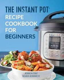 The Instant Pot Electronic Pressure Cooker Cookbook For Beginners【電子書籍】[ Jessica Cole ]