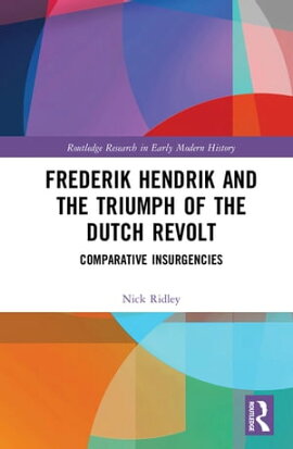Frederik Hendrik and the Triumph of the Dutch Revolt Comparative Insurgencies