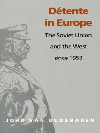 Detente in Europe The Soviet Union & The West Since 1953【電子書籍】[ John Van Oudenaren ]