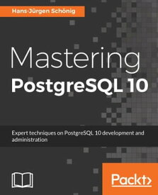 Mastering PostgreSQL 10 Expert techniques on PostgreSQL 10 development and administration【電子書籍】[ Hans-Jurgen Schonig ]