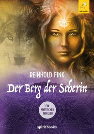 Der Berg der Seherin Ein mystischer Thriller【電子書籍】[ Reinhold Fink ]