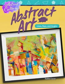 Art and Culture: Abstract Art: Lines, Rays, and Angles: Read-along ebook【電子書籍】[ Saskia Lacey ]
