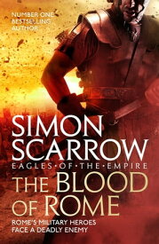 The Blood of Rome (Eagles of the Empire 17)【電子書籍】[ Simon Scarrow ]