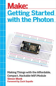 Getting Started with the Photon Making Things with the Affordable, Compact, Hackable WiFi Module【電子書籍】[ Simon Monk ]