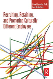 Recruiting, Retaining and Promoting Culturally Different Employees【電子書籍】[ Lionel Laroche ]