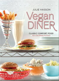 Vegan Diner Classic Comfort Food for the Body and Soul【電子書籍】[ Julie Hasson ]