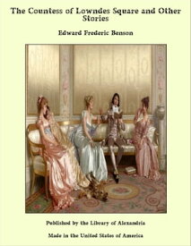 The Countess of Lowndes Square and Other Stories【電子書籍】[ Edward Frederic Benson ]