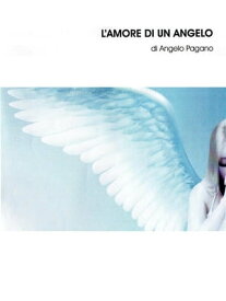 L'Amore di un Angelo【電子書籍】[ Angelo Pagano ]