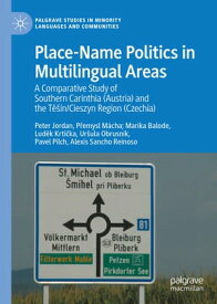 Place-Name Politics in Multilingual Areas A Comparative Study of Southern Carinthia (Austria) and the T???n/Cieszyn Region (Czechia)【電子書籍】[ Peter Jordan ]