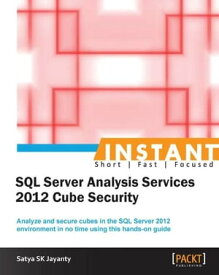 Instant SQL Server Analysis Services 2012 Cube Security【電子書籍】[ Satya SK Jayanty ]