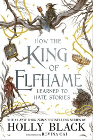 How the King of Elfhame Learned to Hate Stories (The Folk of the Air series) The perfect gift for fans of Fantasy Fiction【電子書籍】[ Holly Black ]