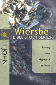 The Wiersbe Bible Study Series: 1 John Turning from Hypocrisy to Truth【電子書籍】[ Warren W. Wiersbe ]