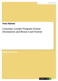 Customer Loyalty Program: Tourist Destination and Bonus Card System Tourist Destination and Bonus Card System【電子書籍】[ Timo K?hnle ]