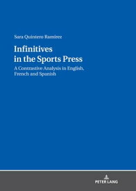 Infinitives in the Sports Press A Contrastive Analysis in English, French and Spanish【電子書籍】[ Sara Quintero Ram?rez ]