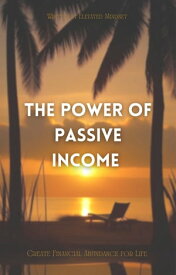The Power of Passive Income Create Financial Abundance for Life【電子書籍】[ Elevated Mindset ]
