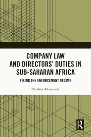 Company Law and Directors’ Duties in Sub-Saharan Africa Fixing the Enforcement Regime【電子書籍】[ Oludara Akanmidu ]
