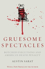 Gruesome Spectacles Botched Executions and America's Death Penalty【電子書籍】[ Austin Sarat ]