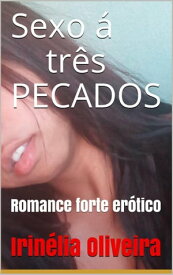 Sexo ? tr?s Pecados romance forte er?tico!【電子書籍】[ Irin?lia Oliveira ]