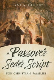 A Passover Seder Script for Christian Families【電子書籍】[ Lynda Cherry ]